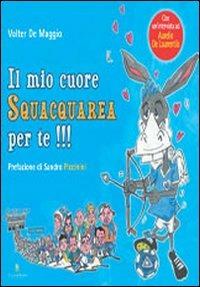 Il mio cuore squacquarea per te!!! - Walter De Maggio - Libro Graus Edizioni 2005 | Libraccio.it