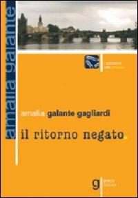 Il ritorno negato - Amalia Gagliardi Galante - Libro Graus Edizioni 2004, I segnacoli | Libraccio.it