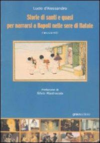 Storie di santi e quasi per narrarsi a Napoli nelle sere di Natale - Lucio D'Alessandro - Libro Graus Edizioni 2004, Gli specchi di Narciso | Libraccio.it