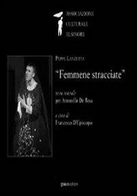 Femmene stracciate. Testo teatrale per Antonello De Rosa - Peppe Lanzetta - Libro Graus Edizioni 2006 | Libraccio.it