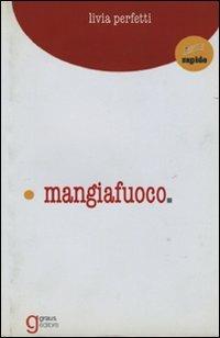 Mangiafuoco - Livia Perfetti - Libro Graus Edizioni 2004, Rapide | Libraccio.it