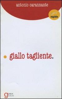 Giallo tagliente - Antonio Carannante - Libro Graus Edizioni 2004, Rapide | Libraccio.it