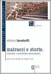 Matracci e storte. Novelle e novellette mercuriali - Idolina Landolfi - Libro Graus Edizioni 2004, I segnacoli | Libraccio.it