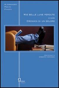 Mie belle lune perdute ovvero cronaca di un dolore - Alessandro Panini Finotti - Libro Graus Edizioni 2006, Gli specchi di Narciso | Libraccio.it