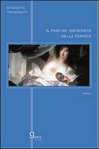Il fascino indiscreto della parodia - Simonetta Traversetti - Libro Graus Edizioni 2006, Gli specchi di Narciso | Libraccio.it
