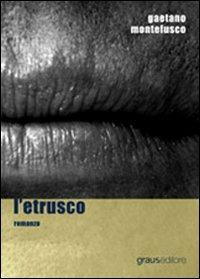 L' etrusco - Gaetano Montefusco - Libro Graus Edizioni 2006, Tracce | Libraccio.it