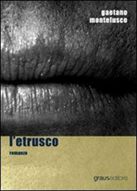 L'etrusco - Gaetano Montefusco - Libro Graus Edizioni 2006, Tracce | Libraccio.it