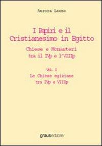 I papiri e il cristianesimo in Egitto. Chiese e monasteri tre il IVp el'VIIIp - Aurora Leone - Libro Graus Edizioni 2006, Horus | Libraccio.it