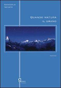 Quando matura il grano - Giancarlo Infante - Libro Graus Edizioni 2007, Gli specchi di Narciso | Libraccio.it