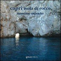 Capri, l'isola di rocce. Ediz. italiana e inglese - Massimo Esposito - Libro Graus Edizioni 2007, Fuori collana | Libraccio.it