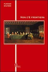 Non c'è frontiera - Flaviano Moltedo - Libro Graus Edizioni 2007, Gli specchi di Narciso | Libraccio.it