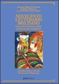 Novecento letterario molisano. Con appunti sull'arte e spunti sul fumetto - Antonio M. Di Nunzio, Daniele Muccilli, Lucia Petrucciani Lagioia - Libro Graus Edizioni 2008, Nuove proposte | Libraccio.it