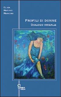 Profili di donna. Dialogo irreale - Elisa Marino Mancini - Libro Graus Edizioni 2008, Gli specchi di Narciso | Libraccio.it