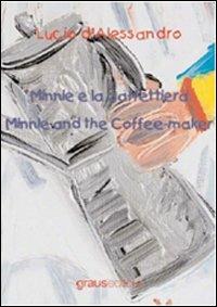 Minnie e la caffetteria-Minnie and the coffe-maker. Ediz. bilingue - Lucio D'Alessandro - Libro Graus Edizioni 2008, Fuori collana | Libraccio.it
