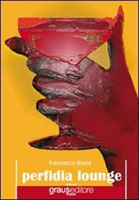 Perfidia Lounge - Francesco Diana - Libro Graus Edizioni 2009, Tracce | Libraccio.it
