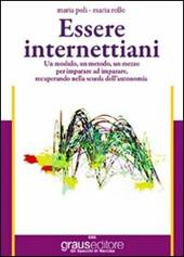 Essere internettiani. Un modulo, un metodo, un mezzo per imparare ad imparare recuperando nella scuola dell'autonomia.