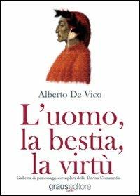 L' uomo, la bestia, la virtù - Alberto De Vico - Libro Graus Edizioni 2011, Coralli | Libraccio.it