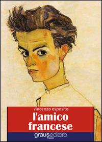 L'amico francese - Vincenzo Esposito - Libro Graus Edizioni 2011, Tracce | Libraccio.it