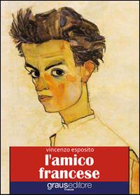 L' amico francese - Vincenzo Esposito - Libro Graus Edizioni 2011, Tracce | Libraccio.it