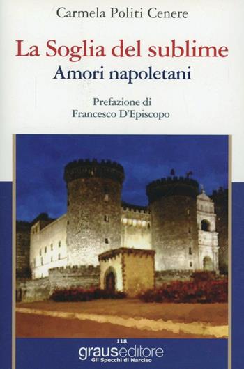 La soglia del sublime. Amori napoletani - Carmela Politi Cenere - Libro Graus Edizioni 2012, Gli specchi di Narciso | Libraccio.it