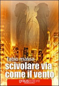 Scivolare via come il vento - Fabio Massa - Libro Graus Edizioni 2016, Zeta generation | Libraccio.it