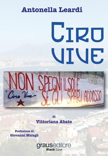 Ciro vive - Antonella Leardi - Libro Graus Edizioni 2015, Black Line | Libraccio.it