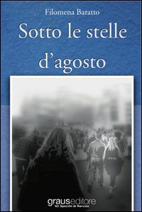 Sotto le stelle d'agosto - Filomena Baratto - Libro Graus Edizioni 2013, Gli specchi di Narciso | Libraccio.it
