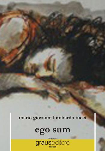 Ego sum - M. Giovanni Lombardo Tucci - Libro Graus Edizioni 2015, Tracce | Libraccio.it