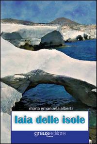 Iaia delle isole - M. Emanuele Alberti - Libro Graus Edizioni 2013, Tracce | Libraccio.it