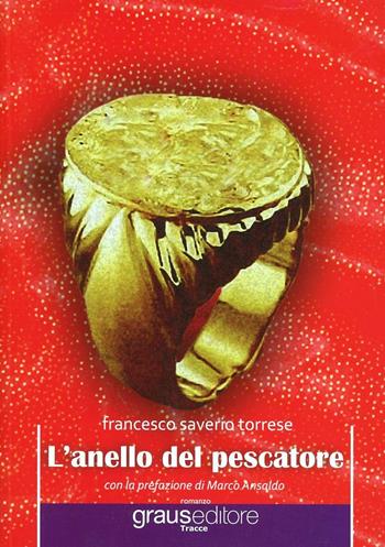 L'anello del pescatore - Francesco S. Torrese - Libro Graus Edizioni 2013, Tracce | Libraccio.it