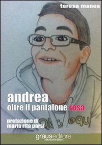 Andrea oltre il pantalone rosa - Teresa Manes - Libro Graus Edizioni 2013, Zeta generation | Libraccio.it