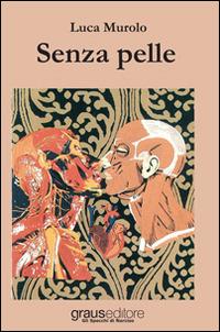 Senza pelle - Luca Murolo - Libro Graus Edizioni 2014, Gli specchi di Narciso | Libraccio.it