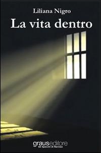 La vita dentro - Liliana Nigro - Libro Graus Edizioni 2014, Gli specchi di Narciso | Libraccio.it