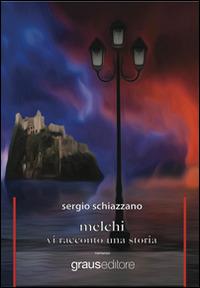 Melchi. Vi racconto una storia - Sergio Schiazzano - Libro Graus Edizioni 2014, Tracce | Libraccio.it