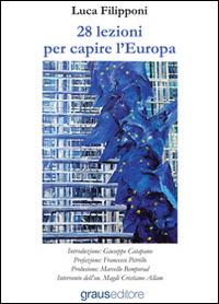 28 lezioni per capire l'Europa - Luca Filipponi - Libro Graus Edizioni 2014, Fuori collana | Libraccio.it