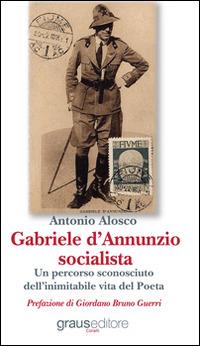 Gabriele D'Annunzio socialista - Antonio Alosco - Libro Graus Edizioni 2014, Coralli | Libraccio.it