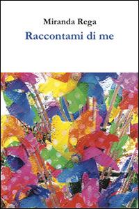 Raccontami di me - Miranda Rega - Libro Graus Edizioni 2015, Gli specchi di Narciso | Libraccio.it