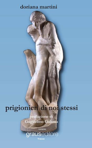 Prigionieri di se stessi - Doriana Martini - Libro Graus Edizioni 2015, Tracce | Libraccio.it