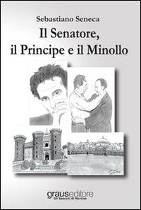 Il senatore, il principe e il minollo - Sebastiano Seneca - Libro Graus Edizioni 2015, Gli specchi di Narciso | Libraccio.it