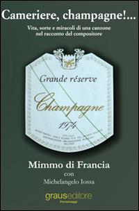 Cameriere, champagne!... Vita, sorte e miracoli di una canzone nel racconto del suo compositore - Mimmo Di Francia, Michelangelo Iossa - Libro Graus Edizioni 2014, Personaggi | Libraccio.it