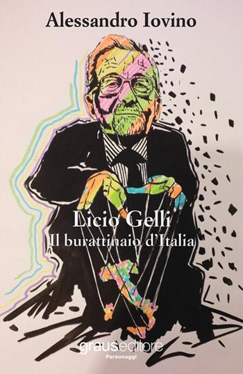 Licio Gelli. Il burattinaio d'Italia - Alessandro Iovino - Libro Graus Edizioni 2015, Personaggi | Libraccio.it