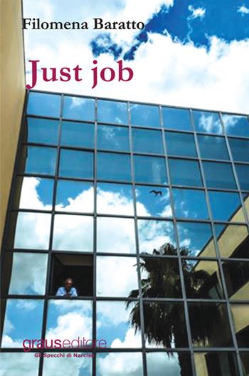 Just job - Filomena Baratto - Libro Graus Edizioni 2015, Gli specchi di Narciso | Libraccio.it