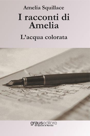 I racconti di Amelia. L'acqua colorata - Amelia Squillace - Libro Graus Edizioni 2015, Gli specchi di Narciso | Libraccio.it