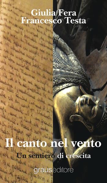 Il canto nel vento. Un sentiero di crescita - Giulia Fera, Francesco Testa - Libro Graus Edizioni 2015 | Libraccio.it