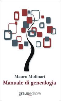 Manuale di genealogia - Mauro Molinari - Libro Graus Edizioni 2015, Coralli | Libraccio.it
