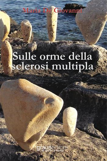 Sulle orme della sclerosi multipla - Maria De Giovanni - Libro Graus Edizioni 2015, Gli specchi di Narciso | Libraccio.it