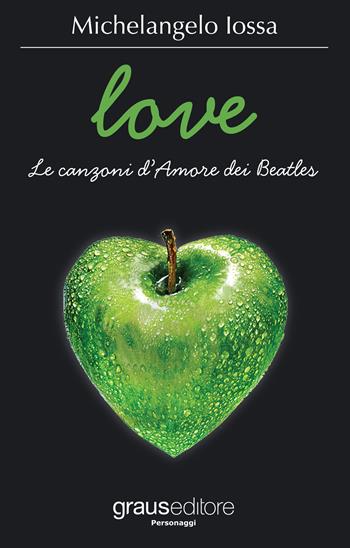 Love. Le canzoni d'amore dei Beatles - Michelangelo Iossa - Libro Graus Edizioni 2016, Personaggi | Libraccio.it