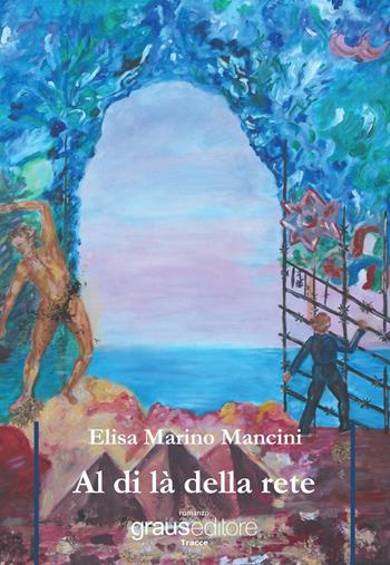 Al di là della rete - Elisa Marino Mancini - Libro Graus Edizioni 2016, Tracce | Libraccio.it