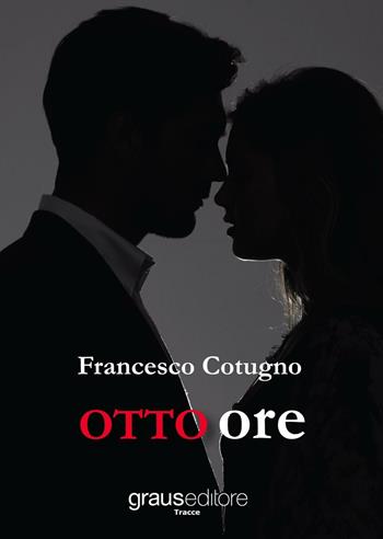 Otto ore - Francesco Cotugno - Libro Graus Edizioni 2017, Tracce | Libraccio.it