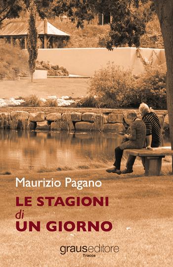 Le stagioni di un giorno - Maurizio Pagano - Libro Graus Edizioni 2017, Tracce | Libraccio.it